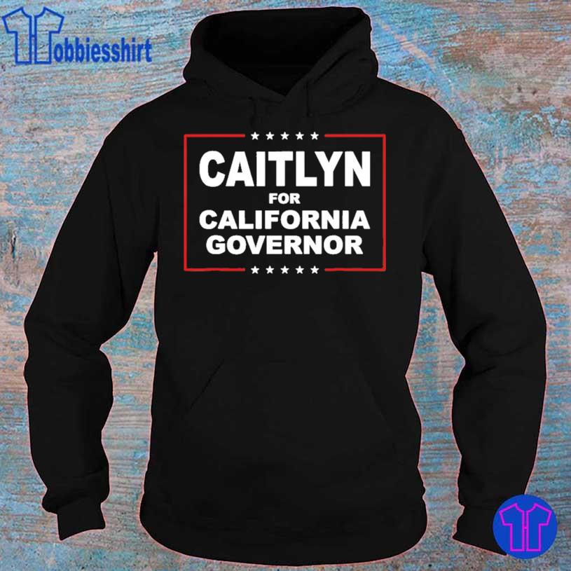 Caitlyn For California Governor Shirt hoodie