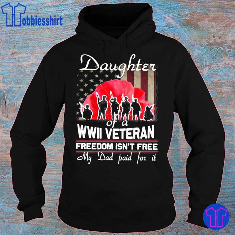 Daughter Of A Wwii Veteran Freedom Isn’t Free My Dad Paid For It Shirt hoodie