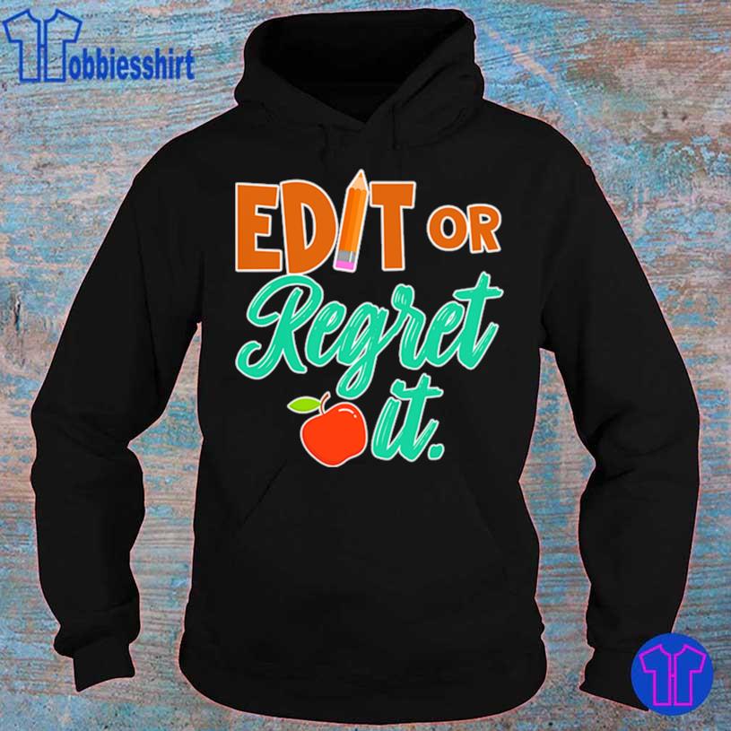 Edit Or Regret It Shirt hoodie