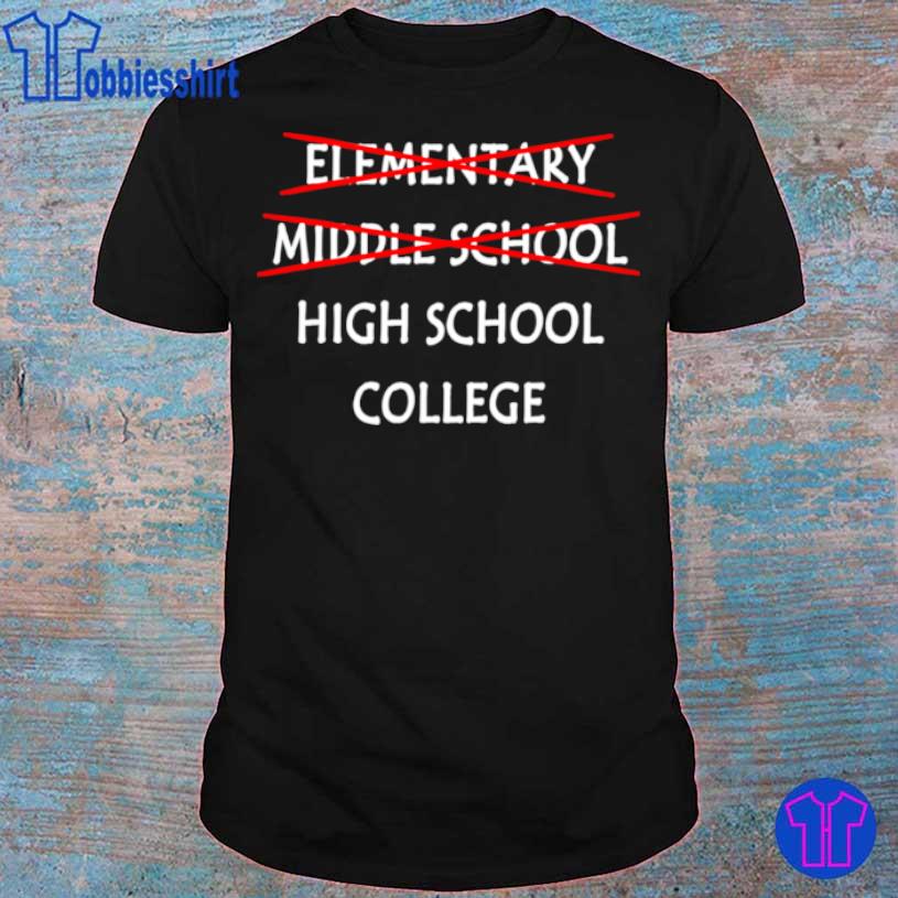 Elementary Middle School High School College Shirt