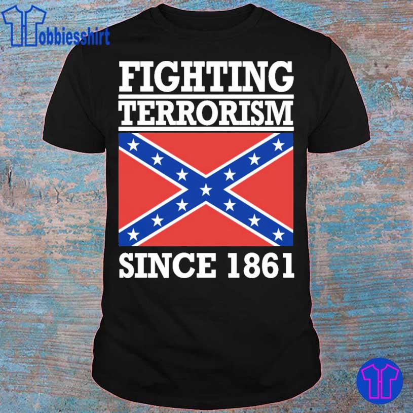 Fighting Terrorism Since 1861 Shirt
