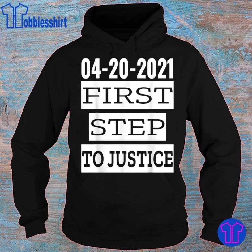 First Step To Justice April 20th 2021 Social Justice Served Shirt hoodie