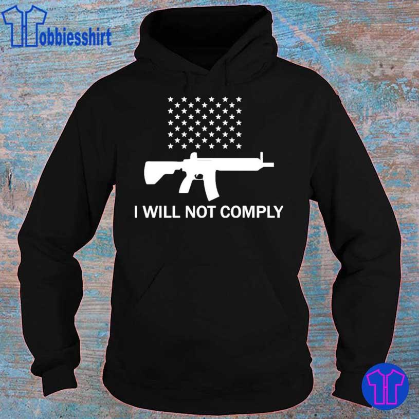 Gun I Will Not Comply Shirt hoodie