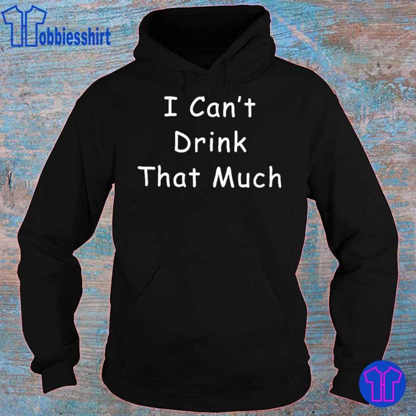 Hobbiesshirt - I Can’t Drink That Much Joke Sarcastic Shirt