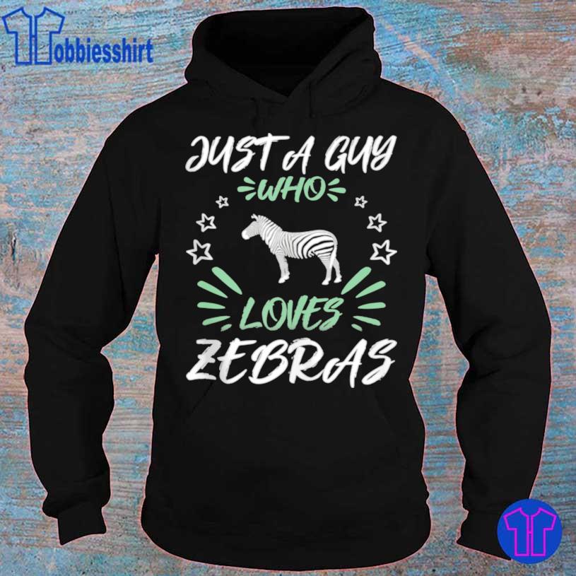 Just A Guy Who Loves Zebras Shirt hoodie