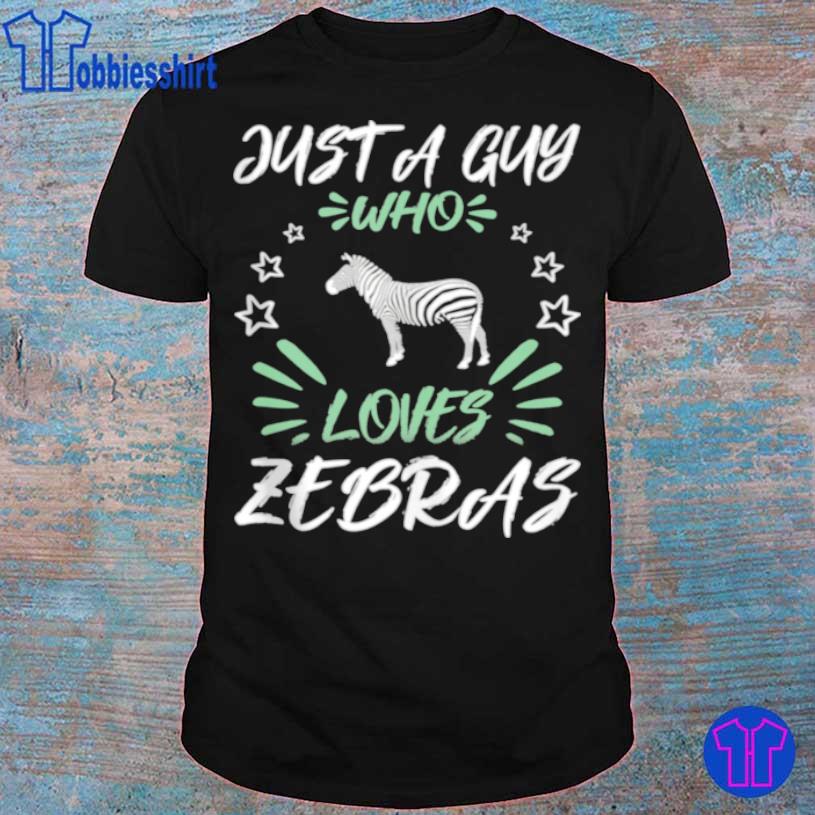 Just A Guy Who Loves Zebras Shirt