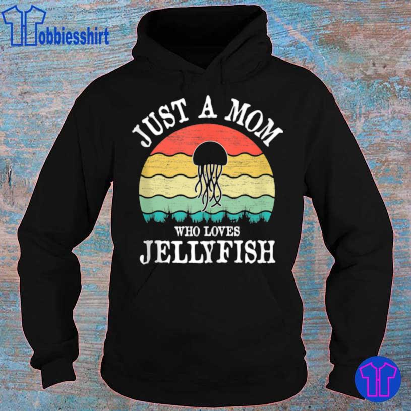 Just A Mom Who Loves Jellyfish Shirt hoodie