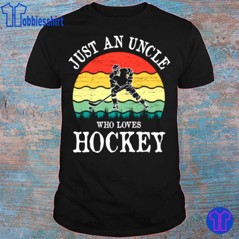 Just An Uncle Who Loves Hockey Shirt