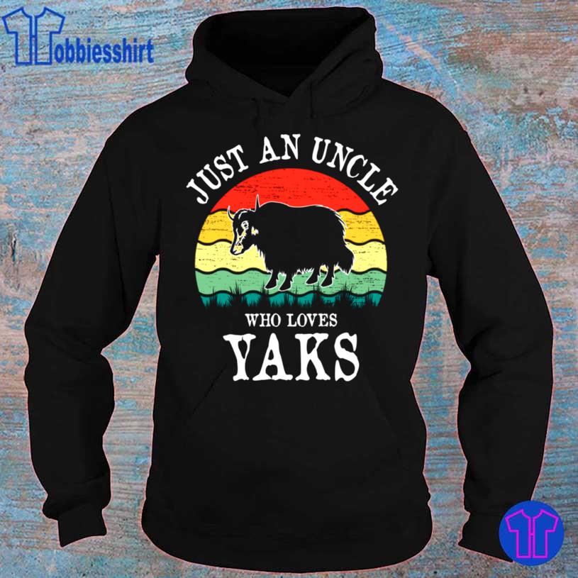 Just An Uncle Who Loves Yaks Shirt hoodie