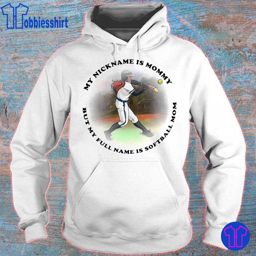 My Nickname Is Mommy But My Full Name Is Softball Mom Shirt hoodie