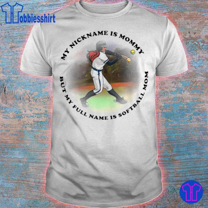 My Nickname Is Mommy But My Full Name Is Softball Mom Shirt