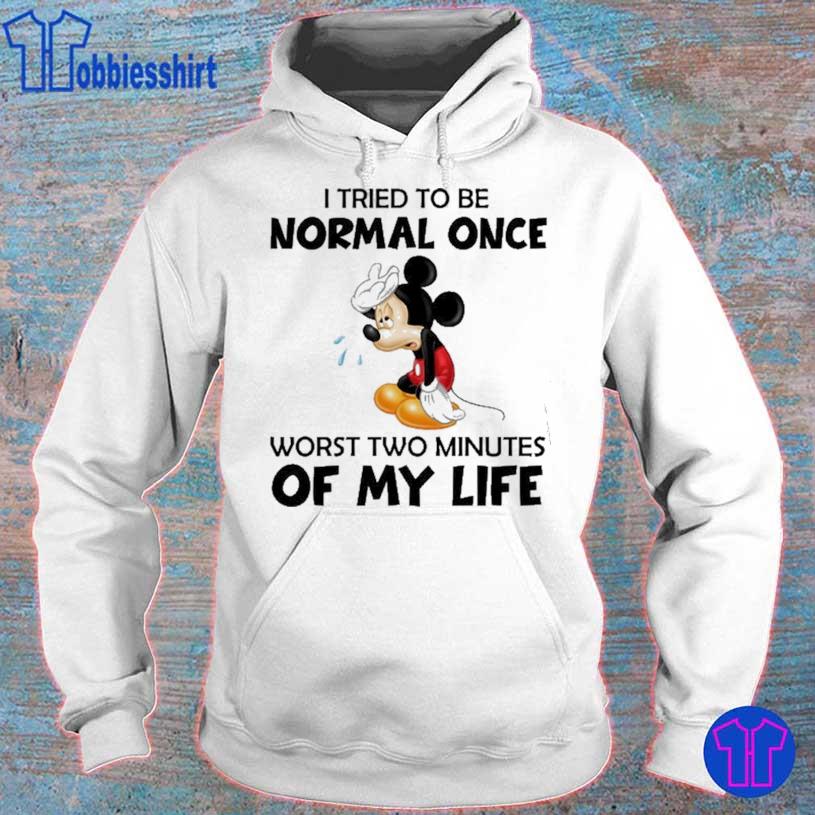 Official Disney Mickey Mouse I Tried To Be Normal Once Worst Two Minutes Of My Life Shirt hoodie