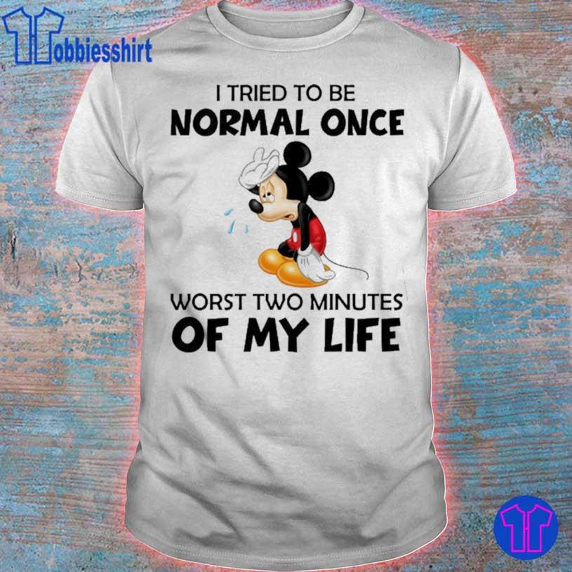 Official Disney Mickey Mouse I Tried To Be Normal Once Worst Two Minutes Of My Life Shirt
