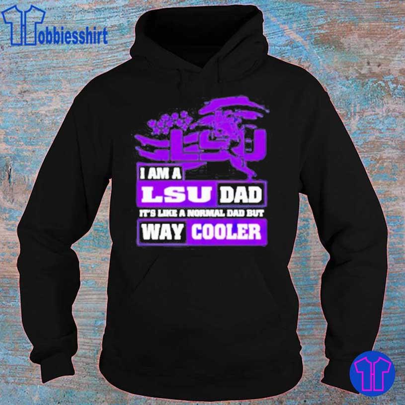 I am a LSU Dad it’s like a normal Dad but way cooler hoodie