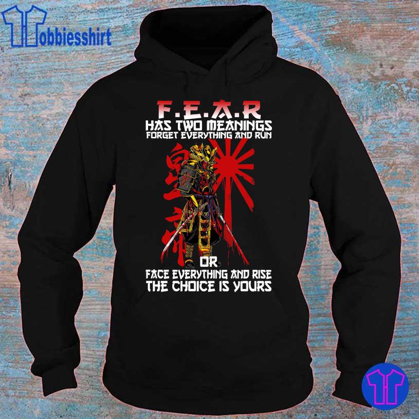 Samurai Fear has two meanings forget everything and run or face everything and rise the choice is yours hoodie