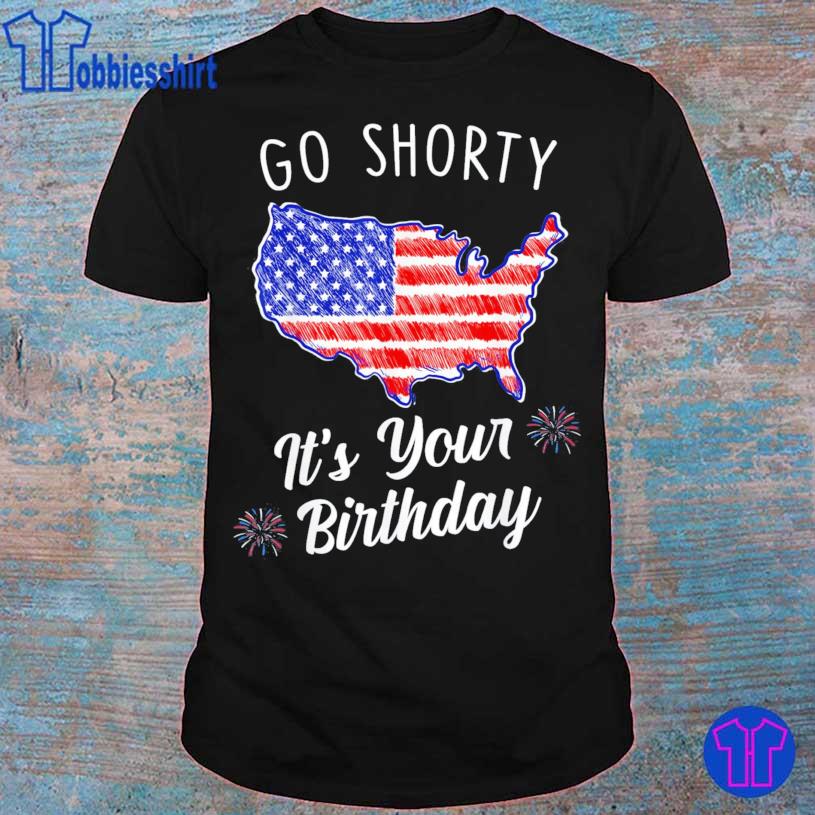 go shorty it's your birthday shirt