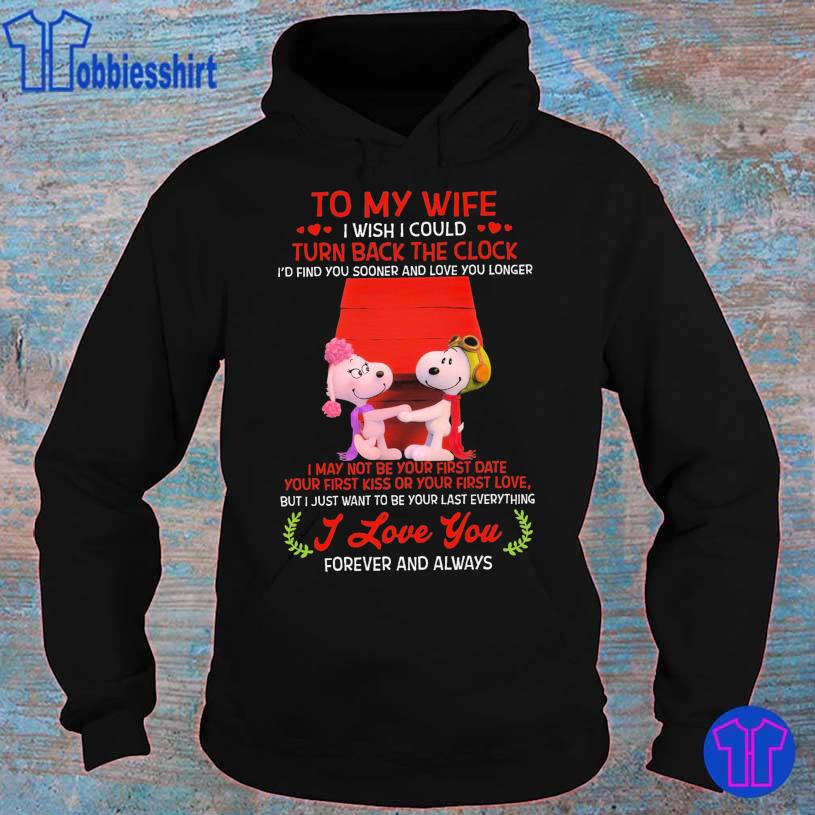 Oficial Peanuts Snoopy To My Wife I Wish I Could Turn Back The Clock I’d Find You Sooner And Love You Longer Shirt hoodie