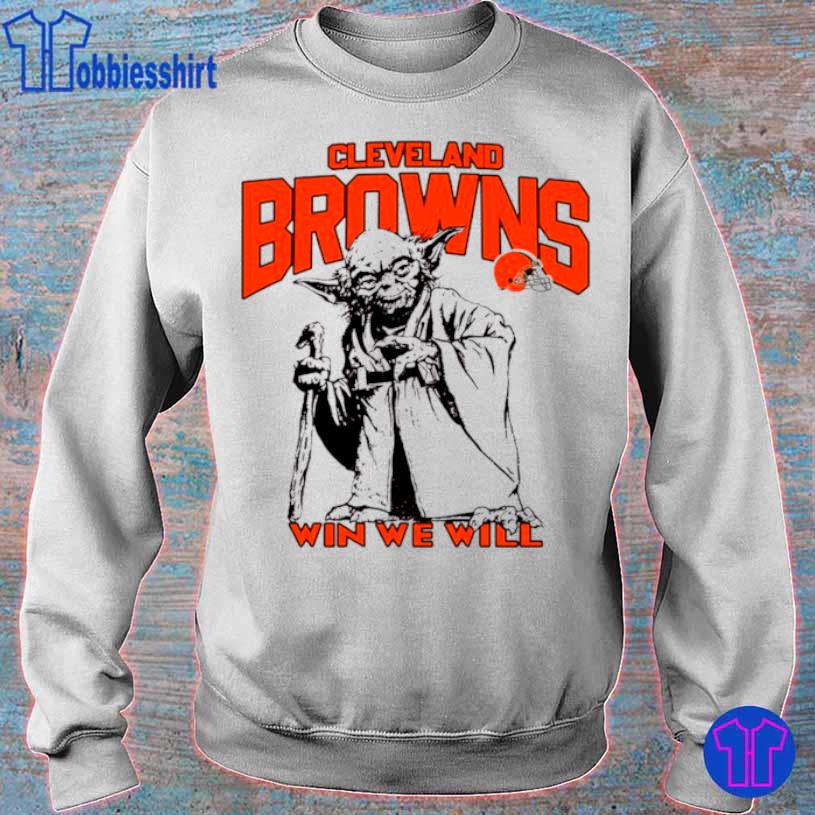 Cleveland Browns Star Wars Yoda Win We Will Shirt, hoodie, sweater, long  sleeve and tank top
