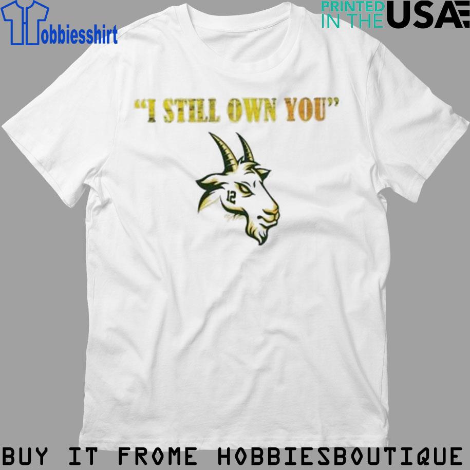 Aaron Rodgers I still own you t-shirt, hoodie, sweater, long sleeve and  tank top