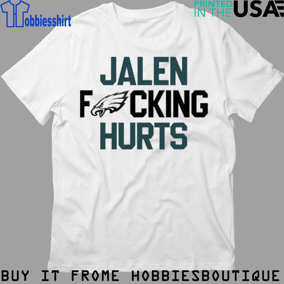 Jalen Fucking Hurts Philadelphia Eagles shirt, hoodie, sweater, long sleeve  and tank top