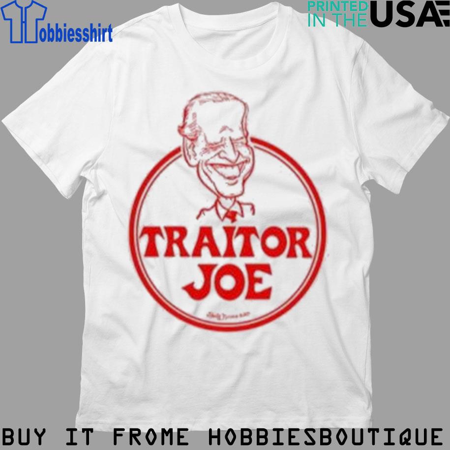 Joe Biden traitor Joe's shirt, hoodie, sweater, longsleeve and V