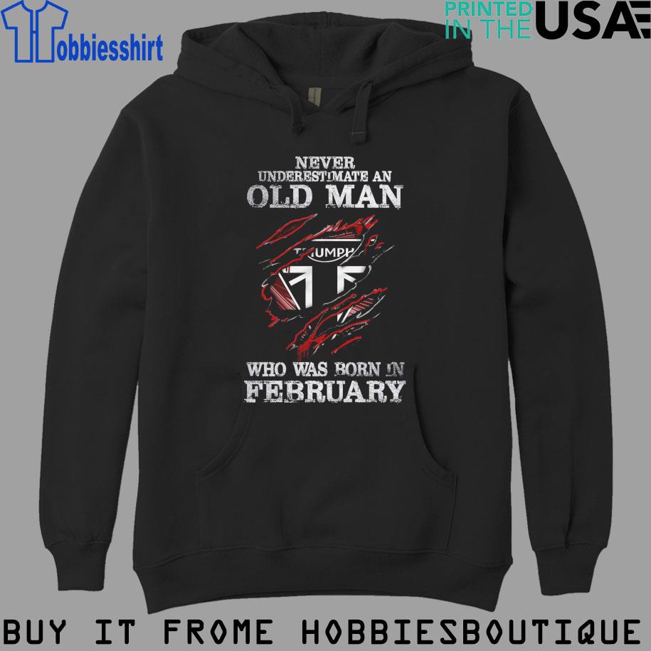 Never Underestimate An Old Man Who Was Born In February Triumph Logo Ripped Shirt hoodie