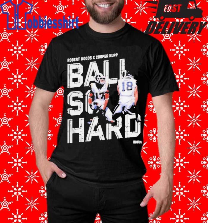 Official Cooper kupp and robert woods ball so hard shirt, hoodie, sweater,  long sleeve and tank top