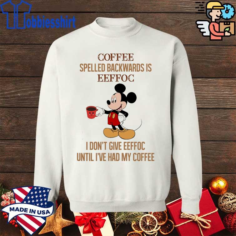 https://images.hobbiesshirt.com/2022/01/awesome-mickey-mouse-coffee-spelled-backwards-is-eeffoc-i-dont-give-eeffoc-uitil-ive-had-my-coffee-shirt-Sweater-trang.jpg