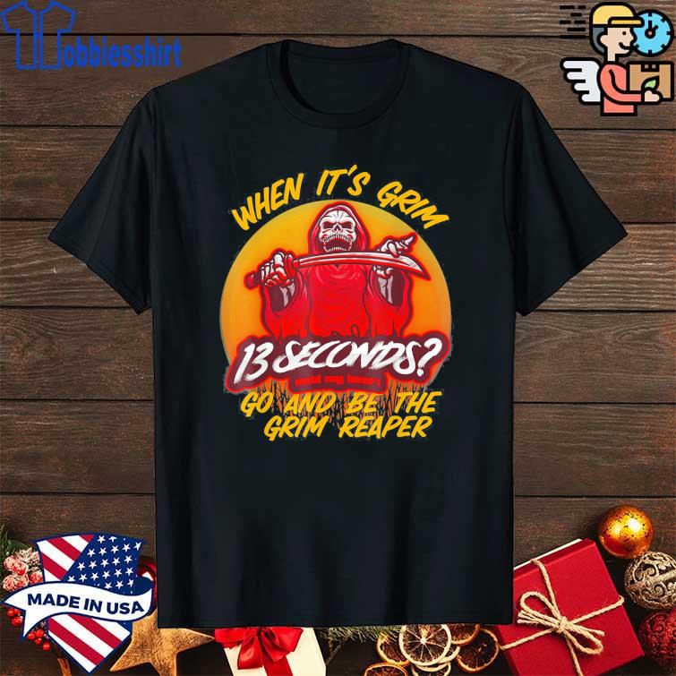 Chiefs 13 Seconds T-Shirt Be The Grim Reaper 13 Second