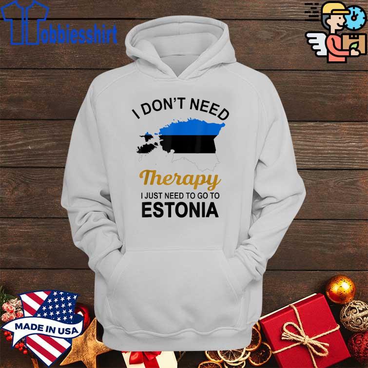 Top I Don’t Need Therapy I Just Need To Go To Estonia Family Shirt Hoddie trang