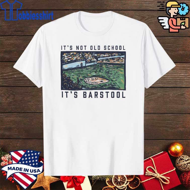 Top It’s Not Old School It’s Barstool Shirt