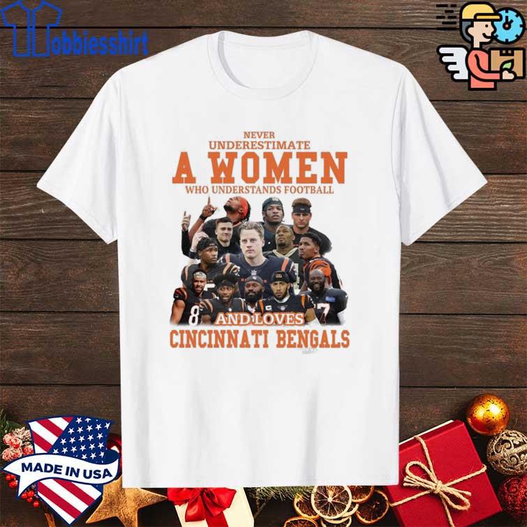 Never underestimate a women who understands football and loves Cincinnati Bengals  shirt, hoodie, sweater, long sleeve and tank top