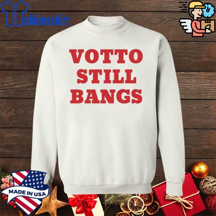 Cincinnati Reds Joey Votto Still Bangs 2022 shirt, hoodie, sweater, long  sleeve and tank top