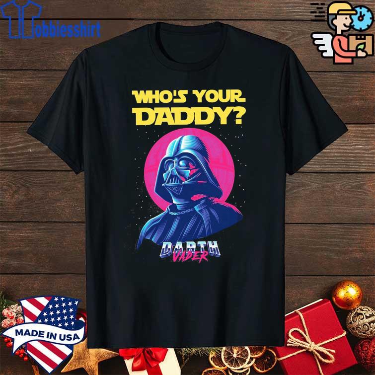 Darth Vader who's your daddy shirt, hoodie, sweatshirt and tank top