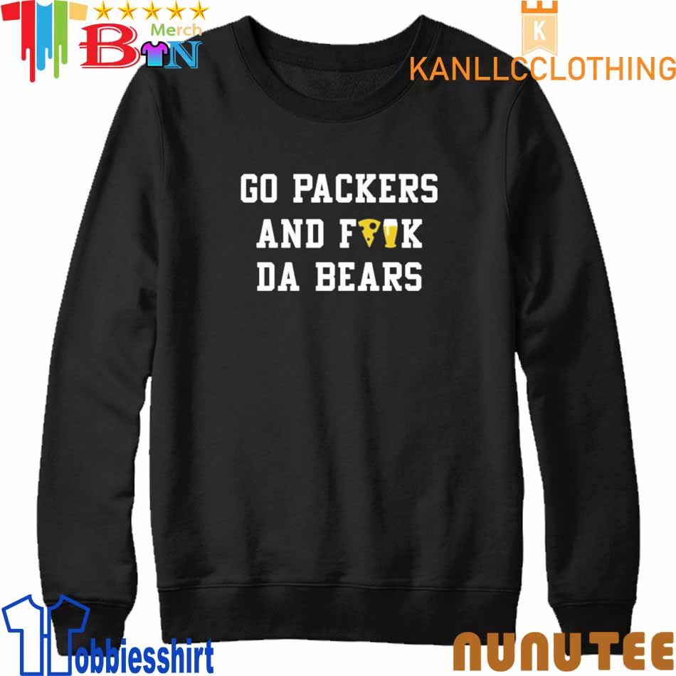 Go Packers And Fuck Da Bears 2022 Shirt, hoodie, sweater, long sleeve and  tank top