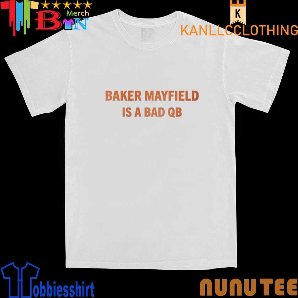 Best baker Mayfield Carolina Panthers is a bad QB shirt, hoodie, sweater,  long sleeve and tank top