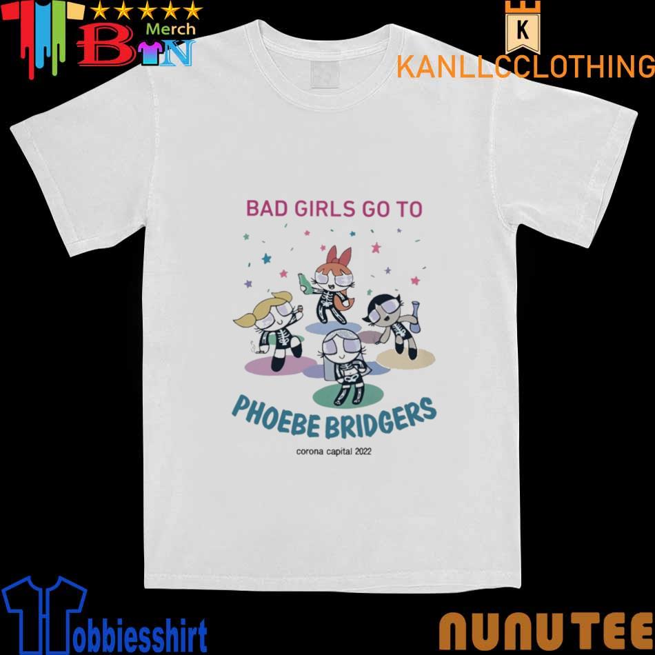 Bad Girls Go To Phoebe Bridgers Corona Capital 2022 shirt