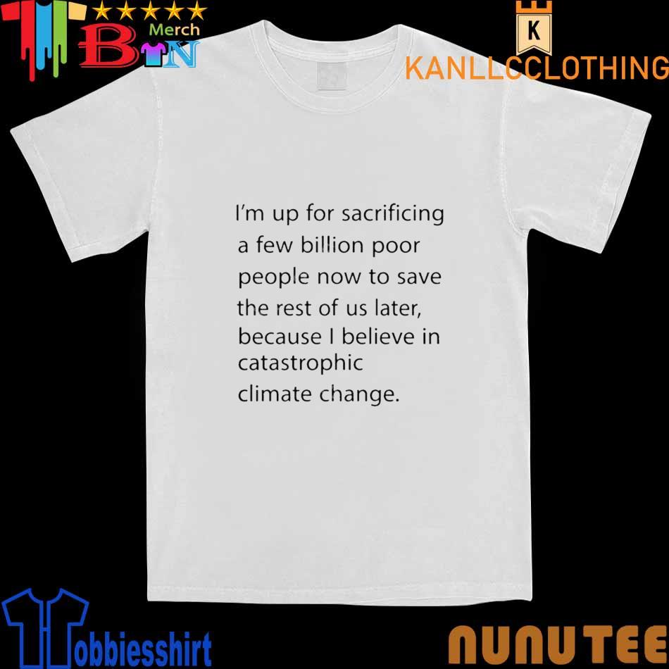 Dr Jordan B Peterson I’m Up For Sacrificing A Few Billion Poor People Now To Save The Rest Of Us Later Shirt