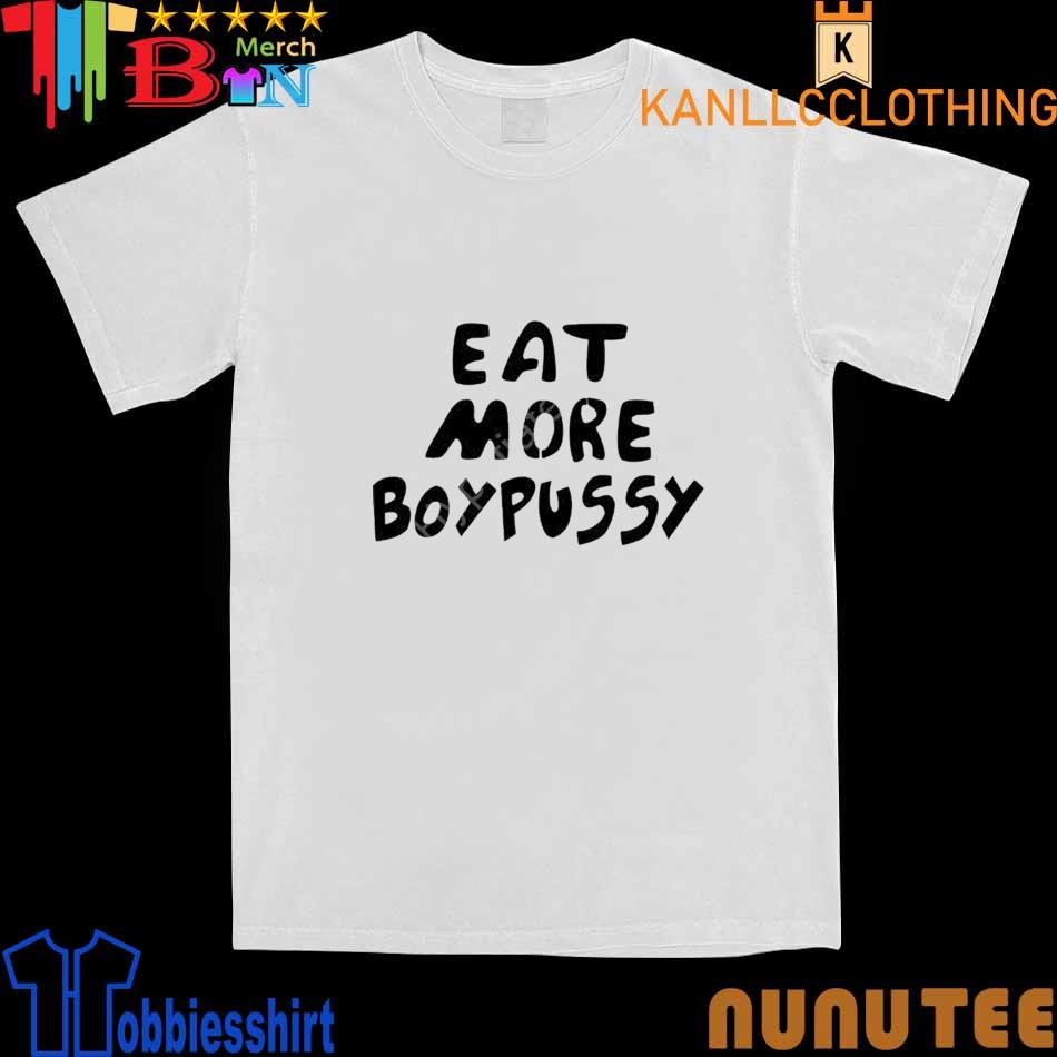 Eat More Boypussy shirt