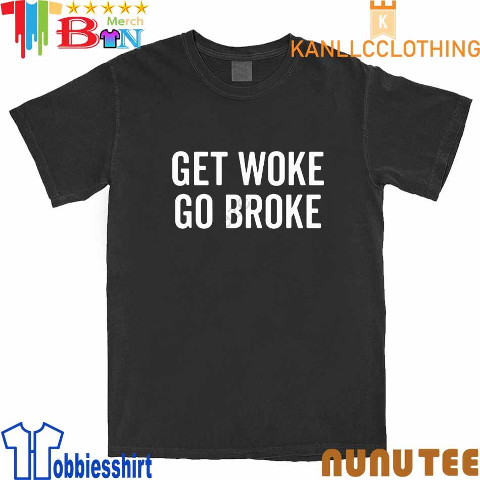 Get Woke Go Broke Shirt