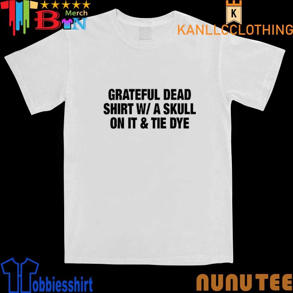 Grateful Dead Shirt W A Skull On It Tie Dye Band Shirt - Shibtee