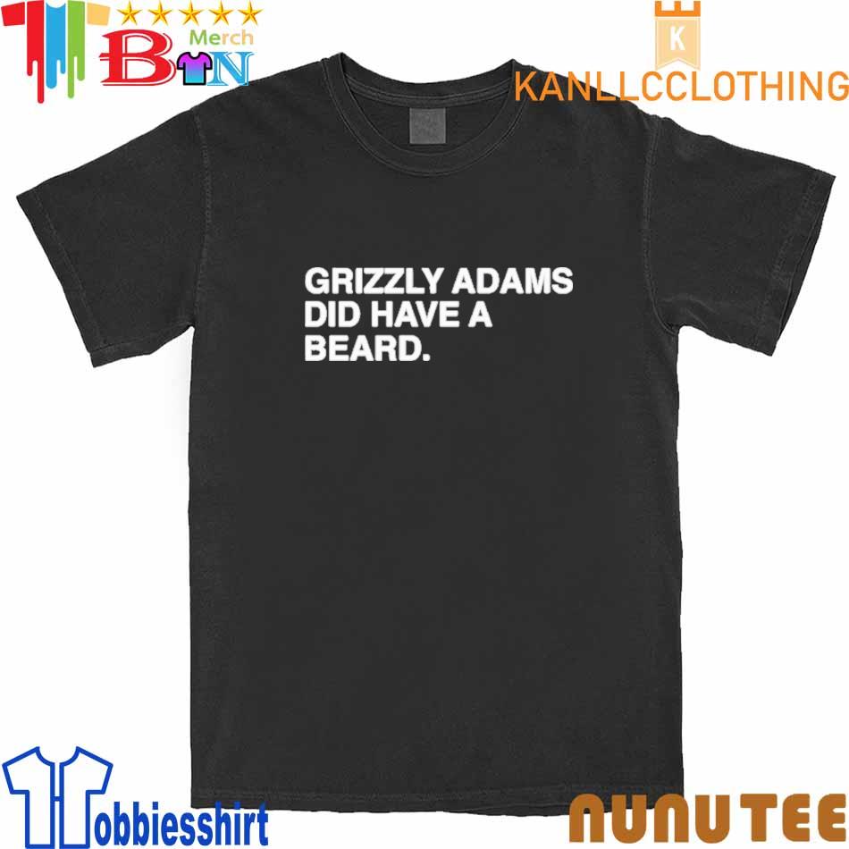 Grizzly Adams Did Have A Beard shirt