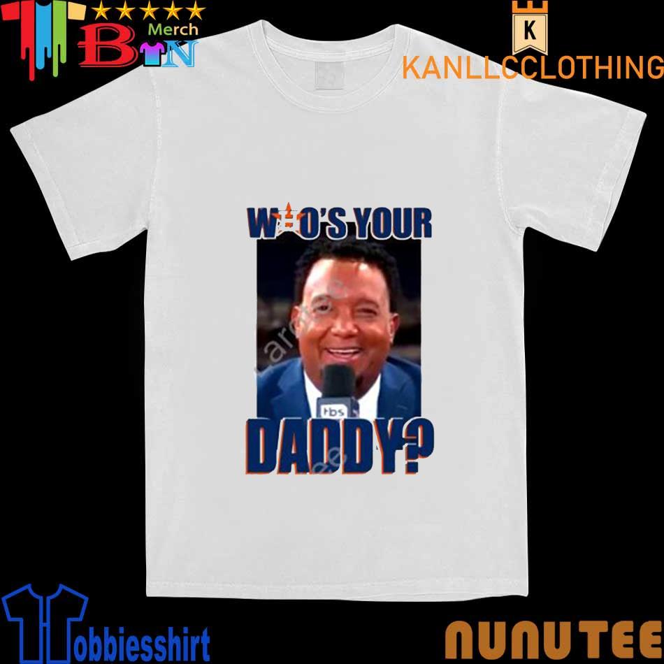 Houston Astros Who's Your Daddy shirt, hoodie, sweater, long sleeve and  tank top