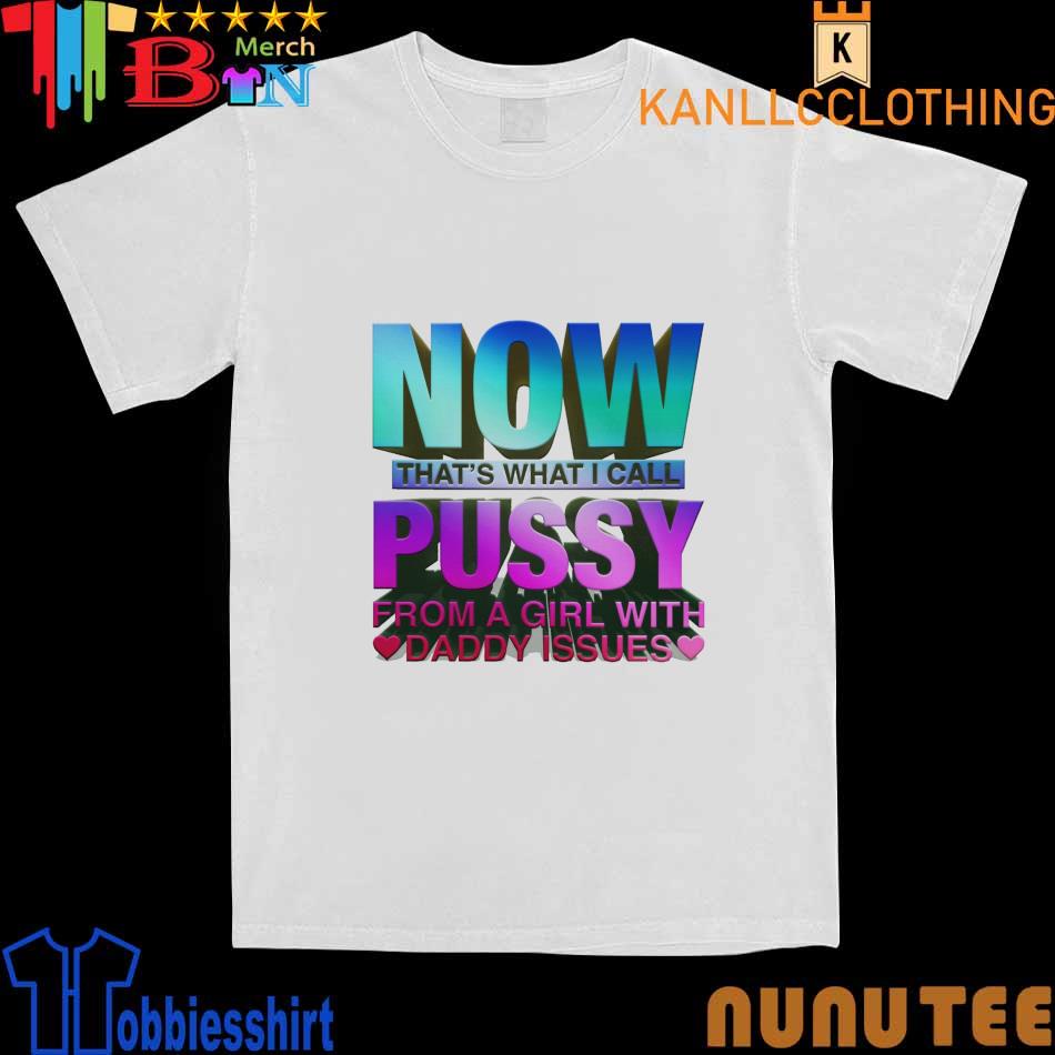 Now That’s What I Call Pussy New Shirt