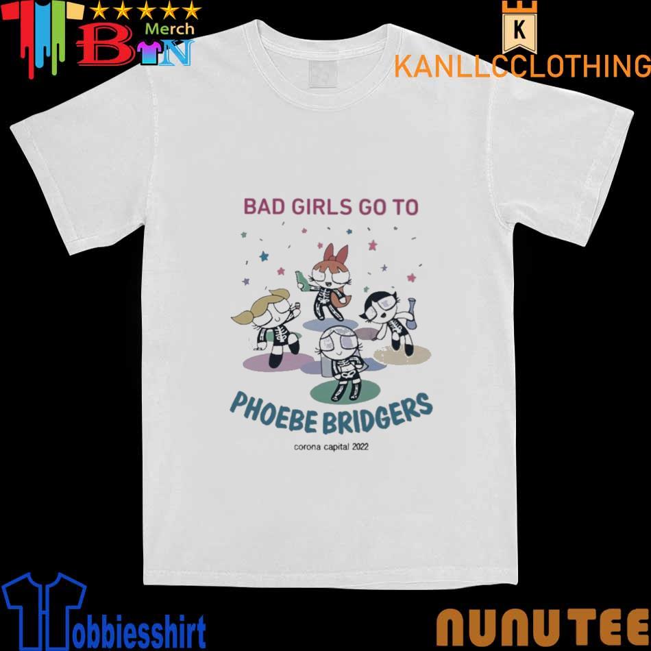 Official Bad Girls Go To Phoebe Bridgers Corona Capital 2022 shirt