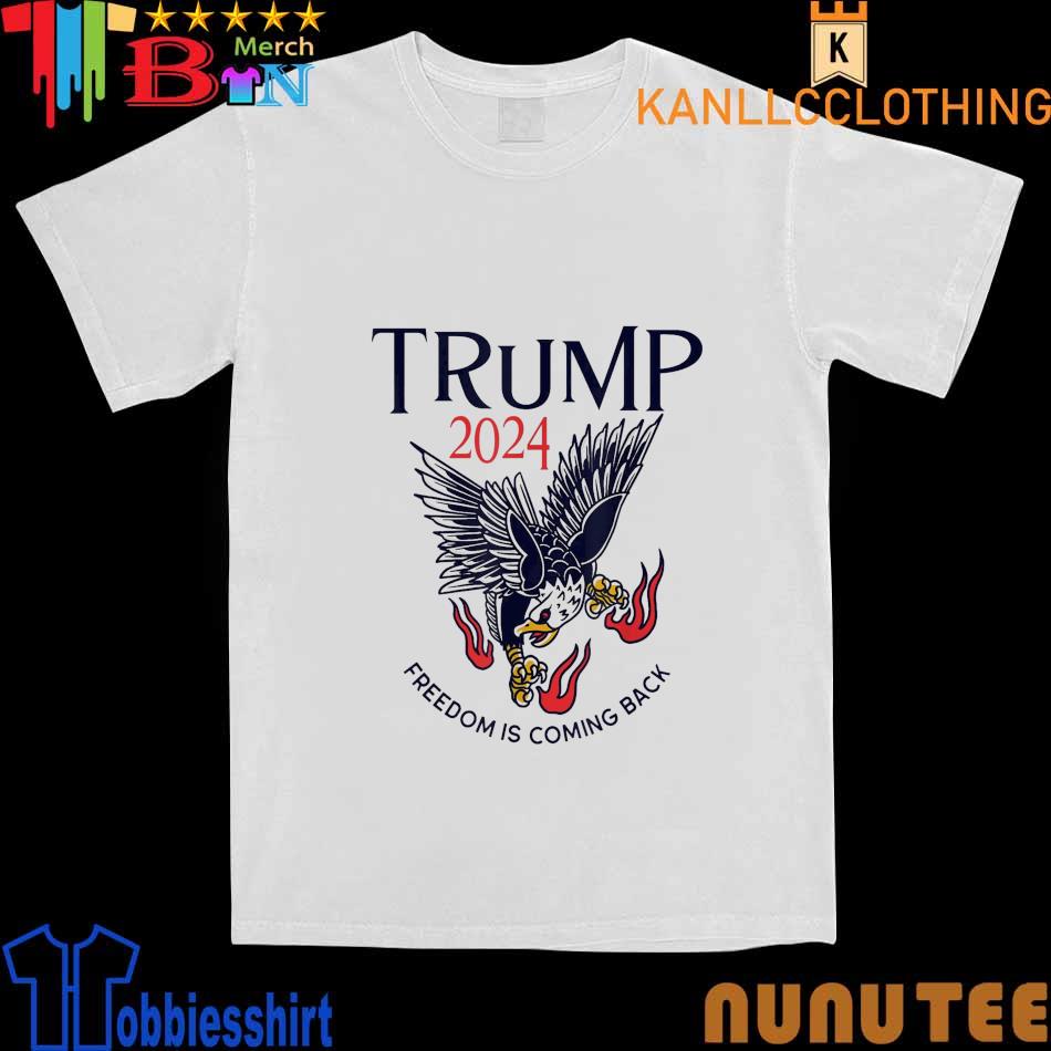 Trump 2024 Freedom Is Coming Back Shirt