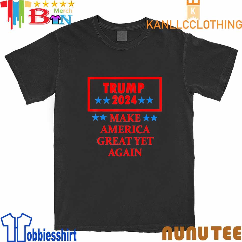 Trump 2024 Make America Great Yet Again Shirt
