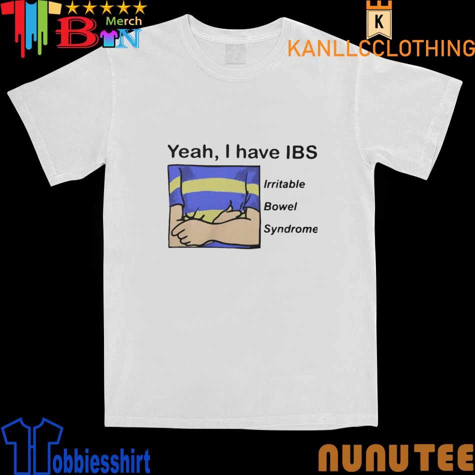 Yeah I Have IBS shirt