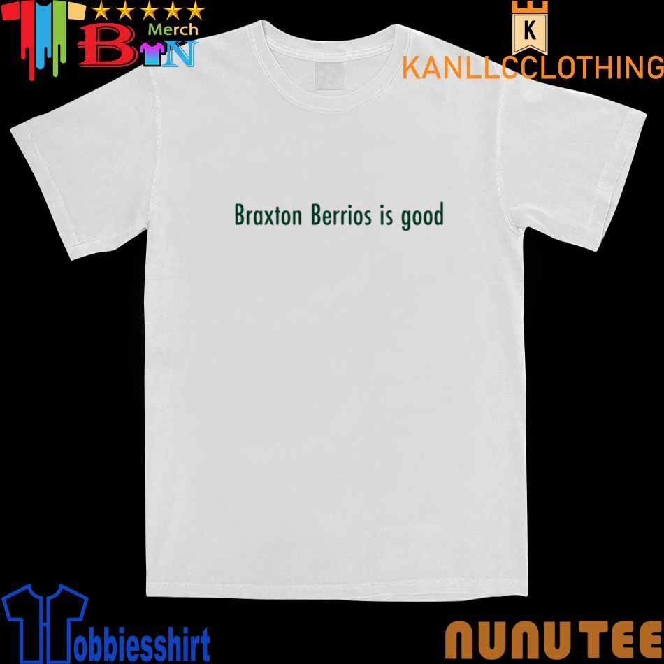 Braxton Berrios Is Good Shirts, hoodie, sweater, long sleeve and tank top