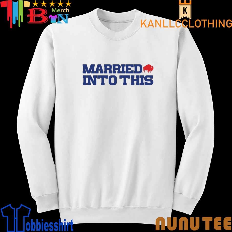 Buffalo Bills Married into this shirt, hoodie, sweater, long sleeve and  tank top